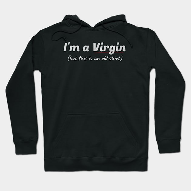 Im a Virgin But This is an Old Shirt - Adult Humor Hoodie by TidenKanys